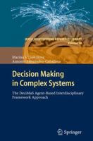 Decision Making in Complex Systems: The DeciMaS Agent-based Interdisciplinary Framework Approach 3642255434 Book Cover