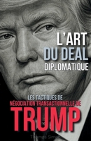 L'Art du Deal Diplomatique: Les Tactiques de Négociation Transactionnelle de Trump (French Edition) B0F2Y251MQ Book Cover