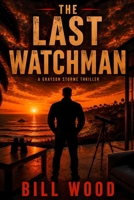 The Last Watchman: Grayson Storme Book 1 B0HKHPQS84 Book Cover