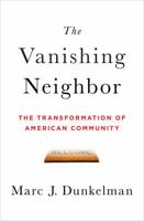 The Vanishing Neighbor: The Transformation of American Community 0393063968 Book Cover