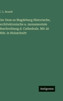 Der Dom zu Magdeburg Historische, architektonische u. monumentale Beschreibung d. Cathedrale. Mit 20 Abb. in Holzschnitt (German Edition) 3386181864 Book Cover