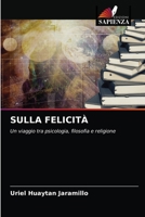 SULLA FELICITÀ: Un viaggio tra psicologia, filosofia e religione 6204039768 Book Cover