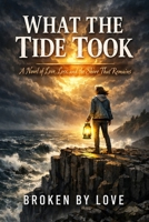 What the Tide Took: A Novel of Love, Loss, and the Shore That Remains B0GV8F5PBD Book Cover