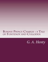 Bonnie Prince Charlie: A Tale of Fontenoy and Culloden 188715955X Book Cover