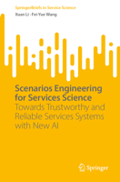 Scenarios Engineering for Services Science: Towards Trustworthy and Reliable Services Systems with New AI (SpringerBriefs in Service Science) 3032241510 Book Cover