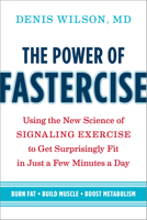 The Power of Fastercise: Using the New Science of Signaling Exercise to Get Surprisingly Fit in Just a Few Minutes a Day 160358899X Book Cover