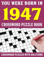 Crossword Puzzle Book: You Were Born In 1947: Crossword Puzzle Book for Adults With Solutions B094CXWVKZ Book Cover