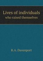 Lives of Individuals Who Raised Themselves from Poverty to Eminence or Fortune 135784266X Book Cover