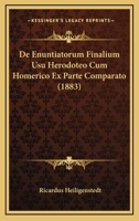 De Enuntiatorum Finalium Usu Herodoteo Cum Homerico Ex Parte Comparato (1883) 1166695832 Book Cover