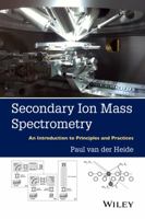 Secondary Ion Mass Spectrometry: An Introduction to Principles and Practices 1118480481 Book Cover