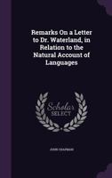 Remarks on a letter to Dr. Waterland, in relation to the natural account of languages, ... By Philobiblicus Cantabrigiensis. The second edition. 1356827810 Book Cover