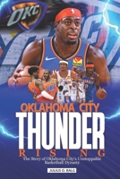 Oklahoma City Thunder Rising: The Story of Oklahoma City's Unstoppable Basketball Dynasty B0BZF8TYLV Book Cover
