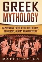 Greek Mythology: Captivating Tales of the Greek Gods, Goddesses, Heroes and Monsters 1976265657 Book Cover