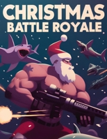 Christmas Battle Royale: A Coloring Book for Kids (of all ages...) B0CNZLYT4F Book Cover