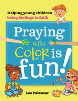 Praying with Color Is Fun! : Helping Young Children Bring Feelings to Faith 1627856021 Book Cover
