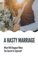 A Hasty Marriage: What Will Happen When The Secret Is Exposed?: Known Each Other A Few Weeks B099BWLF1Z Book Cover