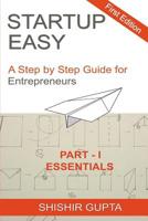Startup Easy - Part 1: The Essentials: A Step by Step Guide for Entrepreneurs 1975952146 Book Cover