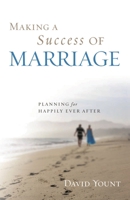 Making A Success Of Marriage: Planning For Happily Ever After 144220009X Book Cover