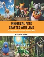 Whimsical Pets Crafted with Love: A Comprehensive Crochet Animals Book B0CS8RLLDS Book Cover