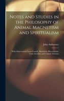 Notes and Studies in the Philosophy of Animal Magnetism and Spiritualism: With Observations upon Catarrh, Bronchitis, Rheumatism, Gout, Scrofula, and Cognate Diseases 116275978X Book Cover