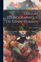 Tableau Ethnographique Du Genre Humain 1022772791 Book Cover