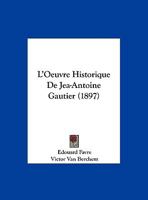 L'Oeuvre Historique De Jea-Antoine Gautier (1897) 1169577598 Book Cover