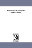 On The Trail Of The Immigrant (1906) 101665846X Book Cover