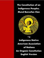 The Constitution of an Indigenous Peoples, Mund Bareefan Clan: Indigenous Native American Association of Nations An Organic Constitution English Version 0985737549 Book Cover
