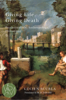 Giving Life, Giving Death: Psychoanalysis, Anthropology, Philosophy 1611862086 Book Cover