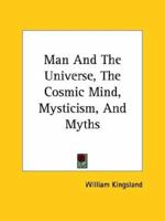 Man And The Universe, The Cosmic Mind, Mysticism, And Myths 1425301037 Book Cover