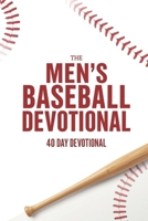 The Men's Baseball Devotional: A 40-Day Baseball Devotional for Men Who Love God and the Game B0F2C45LY7 Book Cover
