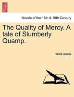 The Quality of Mercy. a Tale of Slumberly Quamp. 1241383693 Book Cover