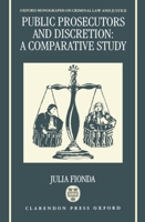 Public Prosecutors and Discretion: A Comparative Study (Oxford Monographs on Criminal Law and Justice) 0198259158 Book Cover