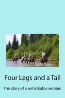 Four Legs and a Tail: The story of a remarkable woman 1534798676 Book Cover