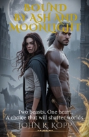 Bound by Ash and Moonlight: Two Beasts. One Heart. A Choice That Will Shatter Worlds. B0FCMQ6PCF Book Cover