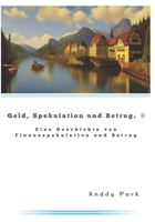 Geld, Spekulation und Betrug 2: Eine Geschichte von Finanzspekulation und Betrug B0C5P3656N Book Cover