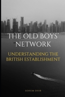 The Old Boy's Network: Understanding the British Establishment B0CJLDM18F Book Cover