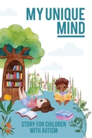 My Unique Mind: Story for Children with Autism Helping Autistic Kids Recognize Emotions and Feelings B0BV47154L Book Cover