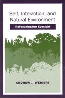 Self, Interaction, and Natural Environment: Refocusing Our Eyesight 0791432602 Book Cover