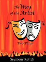 The Way of the Artist: Two Plays 1414019041 Book Cover
