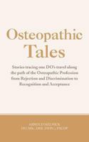 Osteopathic Tales: Stories Tracing One Do's Travel Along the Path of the Osteopathic Profession from Rejection and Discrimination to Reco 1481732242 Book Cover