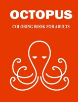 Octopus Coloring Book For Adults: An Adults Coloring Book of Stress Relief Octopus Coloring Book Designs B08RRMSD8V Book Cover