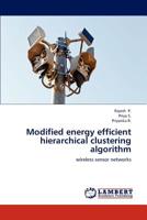 Modified energy efficient hierarchical clustering algorithm: wireless sensor networks 3659300020 Book Cover