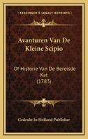 Avanturen Van De Kleine Scipio: Of Historie Van De Bereisde Kat (1783) 1104620707 Book Cover