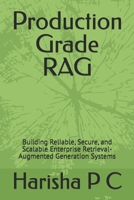 Production Grade RAG: Building Reliable, Secure, and Scalable Enterprise Retrieval-Augmented Generation Systems B0H86BFJCW Book Cover