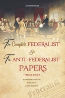 The Complete Federalist and The Anti-Federalist Papers: The Articles of Confederation, The Constitution of Declaration, All Bill Of Rights & Amendments B08M2D4QFB Book Cover