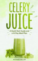 Celery Juice: A Quick Start Guide And A 10 Day Meal Plan 1080549870 Book Cover