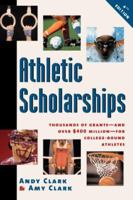 Athletic Scholarships: Thousands of Grants--And over $400 Million--For College-Bound Athletes (Athletic Scholarships) 0816043086 Book Cover