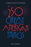 250 Great American Things: A semi-quincentennial celebration B0FZT5V6N2 Book Cover