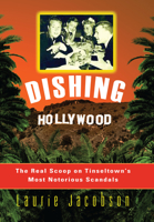 Dishing Hollywood: The Real Scoop on Tinseltown's Most Notorious Scandals 1581823703 Book Cover